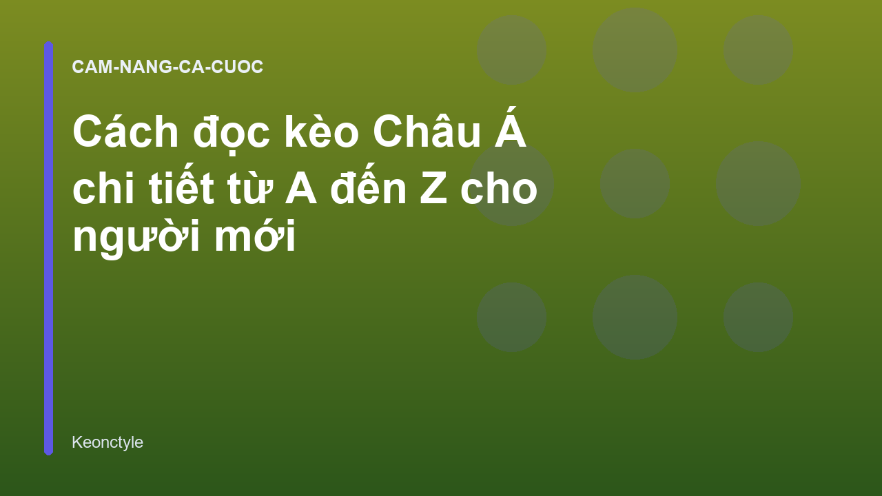 Cách đọc kèo Châu Á chi tiết từ A đến Z cho người mới