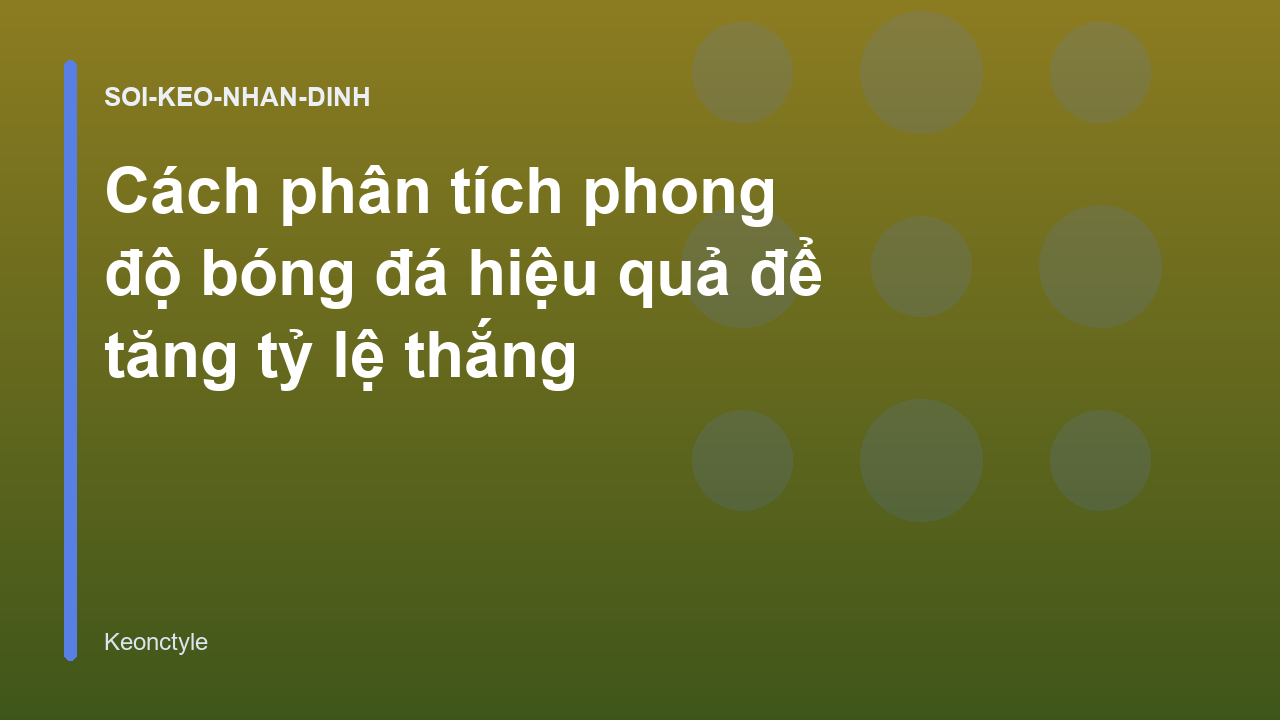 Cách phân tích phong độ bóng đá hiệu quả để tăng tỷ lệ thắng