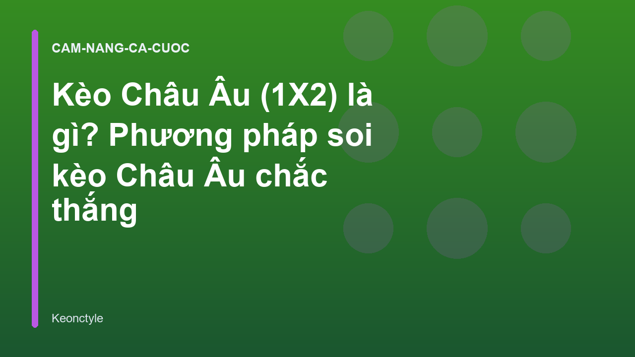 Kèo Châu Âu (1X2) là gì? Phương pháp soi kèo Châu Âu chắc thắng
