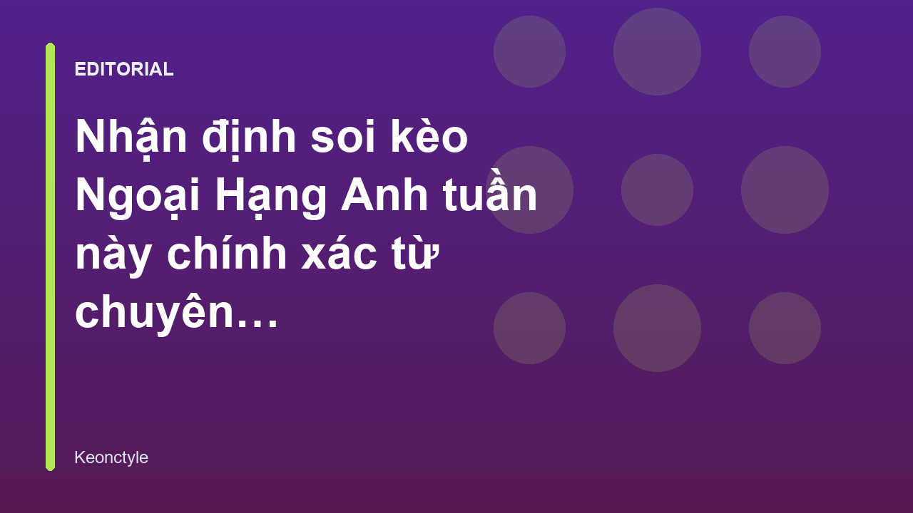 Chuyên gia phân tích soi kèo Ngoại Hạng Anh