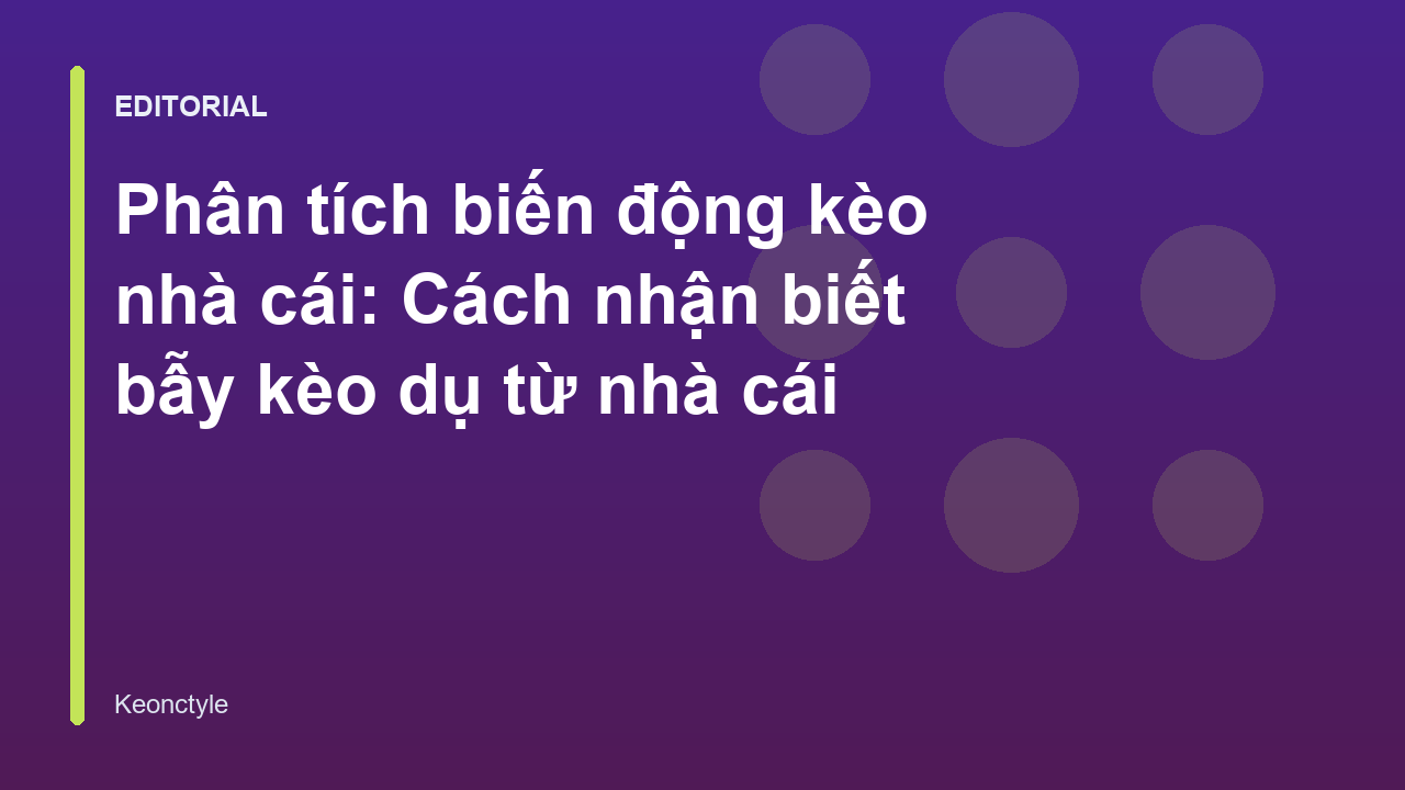 Phân tích biến động kèo nhà cái để tránh bẫy dụ