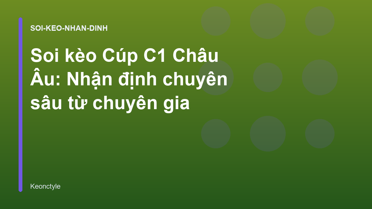 Soi kèo Cúp C1 Châu Âu: Nhận định chuyên sâu từ chuyên gia