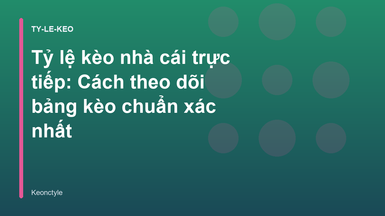 Tỷ lệ kèo nhà cái trực tiếp: Cách theo dõi bảng kèo chuẩn xác nhất